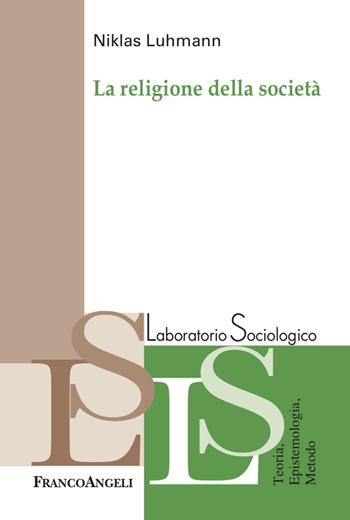 La religione della società - Niklas Luhmann - Libro Franco Angeli 2023, Laboratorio sociologico | Libraccio.it