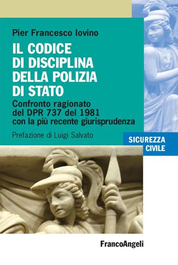 Il codice di disciplina della Polizia di Stato. Confronto ragionato del DPR 737 del 1981 con la più recente giurisprudenza - Pier Francesco Iovino - Libro Franco Angeli 2023, Sicurezza civile | Libraccio.it