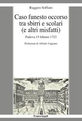 Caso funesto occorso tra sbirri e scolari (e altri misfatti). Padova 15 febraro 1723