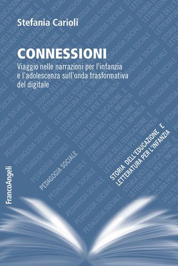 Connessioni. Viaggio nelle narrazioni per l'infanzia e l'adolescenza sull’onda trasformativa del digitale - Stefania Carioli - Libro Franco Angeli 2023, Pedagogia sociale, storia dell'educazione e letteratura per l'infanzia | Libraccio.it