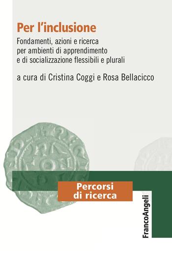 Per l'inclusione. Fondamenti, azioni e ricerca per ambienti di apprendimento e di socializzazione flessibili e plurali - Rosa Bellacicco - Libro Franco Angeli 2023, Percorsi di ricerca | Libraccio.it