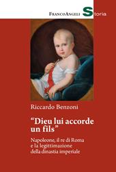 «Dieu lui accorde un fils». Napoleone, il re di Roma e la legittimazione della dinastia imperiale