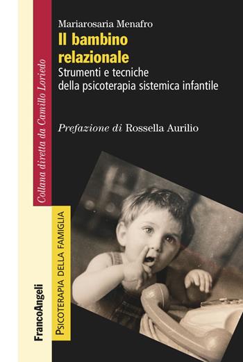 Il bambino relazionale. Strumenti e tecniche della psicoterapia sistemica infantile - Mariarosaria Menafro - Libro Franco Angeli 2023, Psicoterapia della famiglia | Libraccio.it