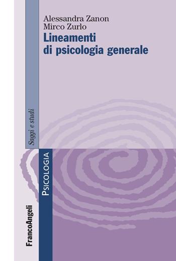 Lineamenti di psicologia generale - Alessandra Zanon, Mirco Zurlo - Libro Franco Angeli 2023, Serie di psicologia | Libraccio.it