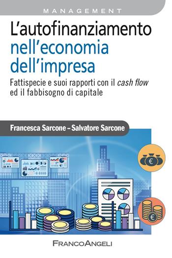 L'autofinanziamento nell'economia dell'impresa. Fattispecie e suoi rapporti con il cash flow ed il fabbisogno di capitale - Salvatore Sarcone, Francesca Sarcone - Libro Franco Angeli 2023, Azienda moderna | Libraccio.it