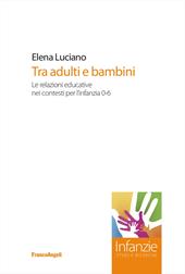 Tra adulti e bambini. Le relazioni educative nei contesti per l'infanzia 0-6