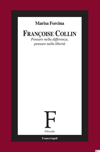 Françoise Collin. Pensare nella differenza, pensare nella libertà - Marisa Forcina - Libro Franco Angeli 2024, Filosofia | Libraccio.it
