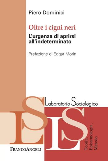 Oltre i cigni neri. L'urgenza di aprirsi all'indeterminato - Piero Dominici - Libro Franco Angeli 2023, Laboratorio sociologico | Libraccio.it