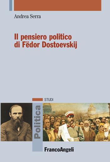 Il pensiero politico di Fëdor Dostoevskij - Andrea Serra - Libro Franco Angeli 2023, Politica-Studi | Libraccio.it