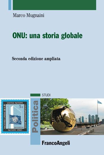 ONU: una storia globale. Ediz. ampliata - Marco Mugnaini - Libro Franco Angeli 2023, Politica-Studi | Libraccio.it
