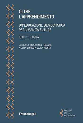 Oltre l'apprendimento. Un'educazione democratica per umanità future - Gert J. J. Biesta - Libro Franco Angeli 2023, Ecologie della formazione | Libraccio.it