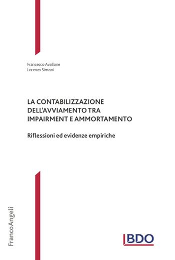 La contabilizzazione dell'avviamento tra impairment e ammortamento. Riflessioni ed evidenze empiriche - Francesco Avallone, Lorenzo Simoni - Libro Franco Angeli 2023, Theory and practice in Accounting, Auditing and Risk Management | Libraccio.it