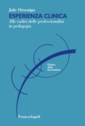 Esperienza clinica. Alle radici delle professionalità in pedagogia