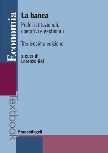La banca. Profili istituzionali, operativi e gestionali  - Libro Franco Angeli 2023, Economia | Libraccio.it