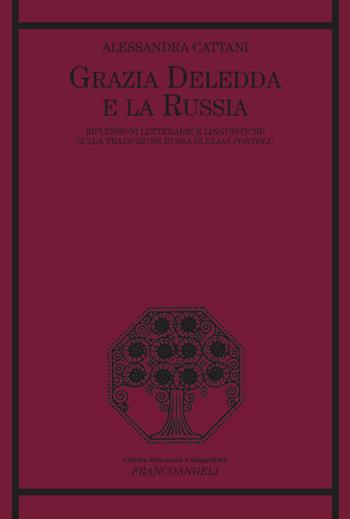 Grazia Deledda e la Russia. Riflessioni letterarie e linguistiche sulla traduzione russa di Elias Portolu - Alessandra Cattani - Libro Franco Angeli 2023, Critica letteraria e linguistica | Libraccio.it