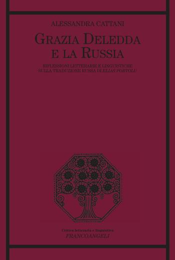 Grazia Deledda e la Russia. Riflessioni letterarie e linguistiche sulla traduzione russa di Elias Portolu - Alessandra Cattani - Libro Franco Angeli 2023, Critica letteraria e linguistica | Libraccio.it