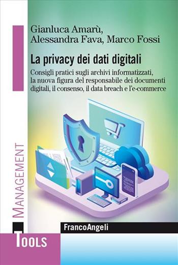 La privacy dei dati digitali - Gianluca Amarù, Alessandra Fava, Marco Fossi - Libro Franco Angeli 2023, Management Tools | Libraccio.it