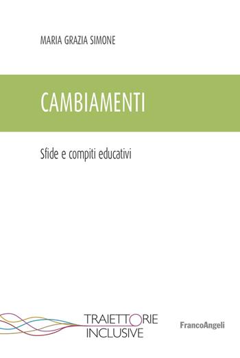 Cambiamenti. Sfide e compiti educativi - Maria Grazia Simone - Libro Franco Angeli 2023, Traiettorie inclusive | Libraccio.it