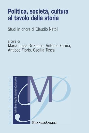 Politica, società, cultura al tavolo della storia. Studi in onore di Claudio Natoli - Antioco Floris, Cecilia Tasca - Libro Franco Angeli 2023, Metodi e prospettive. Studi di linguistica, filologia, letteratura | Libraccio.it