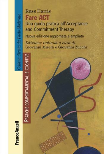 Fare act. Una guida pratica per professionisti all'Acceptance and Commitment Therapy - Russ Harris - Libro Franco Angeli 2024, Pratiche comportamentali e cognitive | Libraccio.it