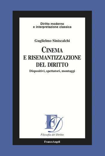 Cinema e risemantizzazione del diritto. Dispositivi, spettatori, montaggi - Guglielmo Siniscalchi - Libro Franco Angeli 2023, Filosofia del diritto | Libraccio.it