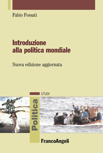 Introduzione alla politica mondiale - Fabio Fossati - Libro Franco Angeli 2023, Politica-Studi | Libraccio.it