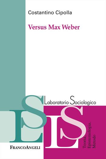Versus Max Weber - Costantino Cipolla - Libro Franco Angeli 2023, Laboratorio sociologico | Libraccio.it