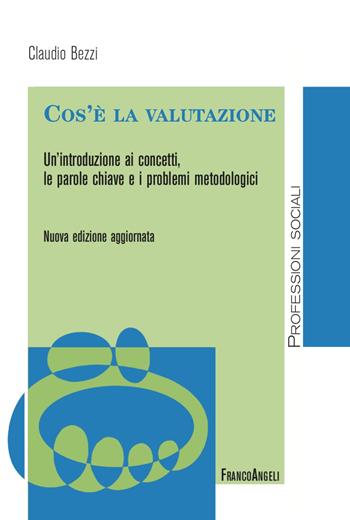 Cos'è la valutazione. Un'introduzione ai concetti, le parole chiave e i problemi metodologici. Nuova ediz. - Claudio Bezzi - Libro Franco Angeli 2023, Politiche e servizi sociali | Libraccio.it