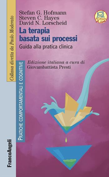La terapia basata sui processi. Guida alla pratica clinica - Stefan G. Hofmann, Steven C. Hayes, David N. Lorscheid - Libro Franco Angeli 2023, Pratiche comportamentali e cognitive | Libraccio.it