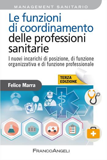 Le funzioni di coordinamento delle professioni sanitarie. I nuovi incarichi di posizione, di funzione organizzativa e di funzione professionale - Felice Marra - Libro Franco Angeli 2023, Azienda moderna | Libraccio.it