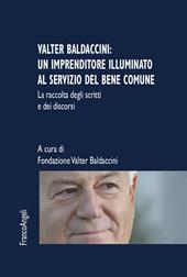 Valter Baldaccini: un imprenditore illuminato al servizio del bene comune. La raccolta degli scritti e dei discorsi