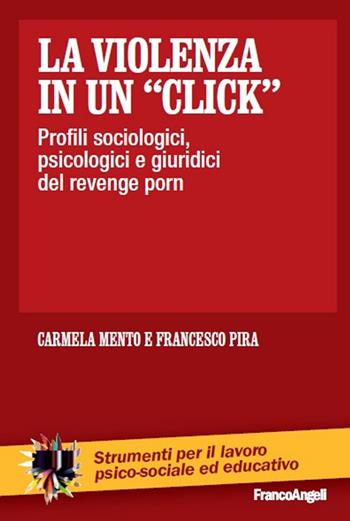 La violenza in un «click». Profili sociologici, psicologici e giuridici del revenge porn - Carmela Mento, Francesco Pira - Libro Franco Angeli 2023, Strumenti per il lavoro psico-sociale ed educativo | Libraccio.it