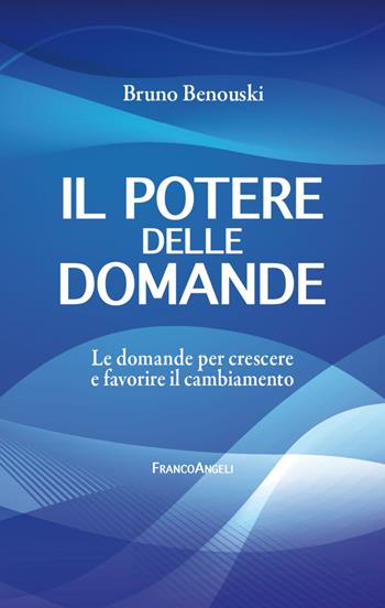 Il potere delle domande. Le domande per crescere e favorire il cambiamento - Bruno Benouski - Libro Franco Angeli 2023, Trend | Libraccio.it