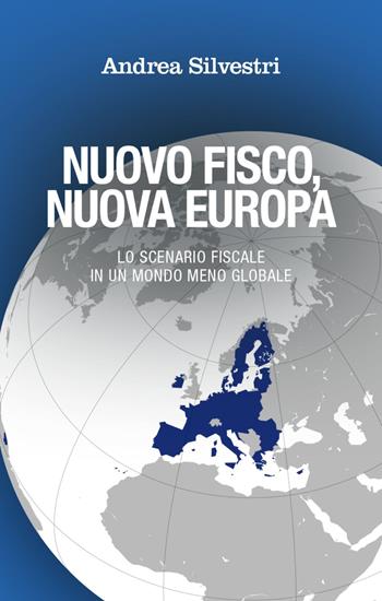Nuovo fisco, nuova Europa. Lo scenario fiscale in un mondo meno globale - Andrea Silvestri - Libro Franco Angeli 2023, La società | Libraccio.it