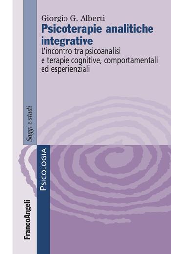 Psicoterapie analitiche integrative. L’incontro tra psicoanalisi e terapie cognitive, comportamentali ed esperienziali - Giorgio G. Alberti - Libro Franco Angeli 2023, Serie di psicologia | Libraccio.it