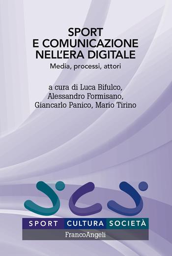 Sport e comunicazione nell'era digitale. Media, processi, attori - Giancarlo Panico, Mario Tirino - Libro Franco Angeli 2023, Sport, cultura, società | Libraccio.it