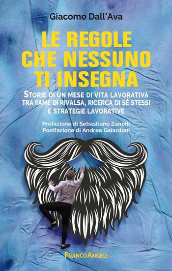 Le regole che nessuno ti insegna. Storie di un mese di vita lavorativa tra fame di rivalsa, ricerca di sé stessi e strategie lavorative - Giacomo Dall'Ava - Libro Franco Angeli 2023, Trend | Libraccio.it