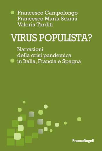 Virus populista? Narrazioni della crisi pandemica in Italia, Francia e Spagna - Francesco Campolongo, Valeria Tarditi, Francesco Maria Scanni - Libro Franco Angeli 2023, Scienza della politica e dell'amministra. | Libraccio.it