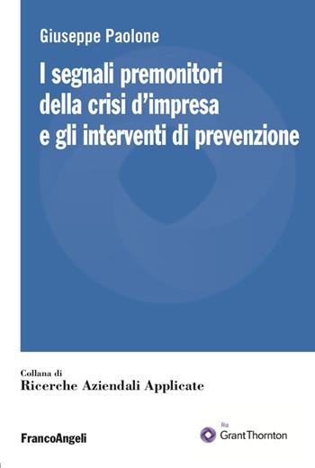 I segnali premonitori della crisi d'impresa e gli interventi di prevenzione - Giuseppe Paolone - Libro Franco Angeli 2023, Ricerche aziendali applicate | Libraccio.it