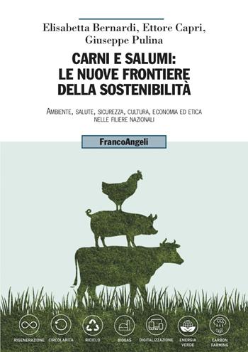 Carni e salumi: le nuove frontiere della sostenibilità. Ambiente, salute, sicurezza, cultura, economia ed etica nelle filiere nazionali - Elisabetta Bernardi, Ettore Capri, Giuseppe Pulina - Libro Franco Angeli 2023, Uomo, ambiente, sviluppo | Libraccio.it