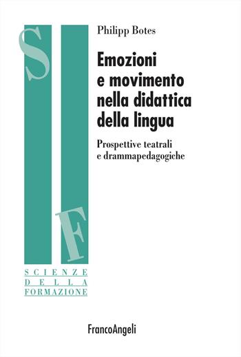 Emozioni e movimento nella didattica della lingua. Prospettive teatrali e drammapedagogiche - Philipp Botes - Libro Franco Angeli 2023, Scienze della formazione | Libraccio.it
