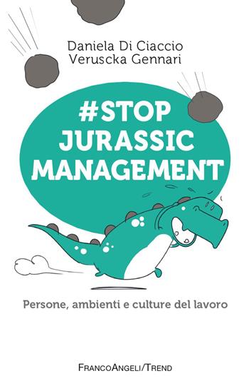 #Stop jurassic management. Persone, ambienti e culture del lavoro - Veruscka Gennari, Daniela Di Ciaccio - Libro Franco Angeli 2023, Trend | Libraccio.it