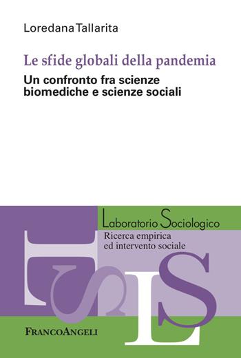 Le sfide globali della pandemia. Un confronto fra scienze biomediche e scienze sociali - Loredana Tallarita - Libro Franco Angeli 2023, Laboratorio sociologico | Libraccio.it