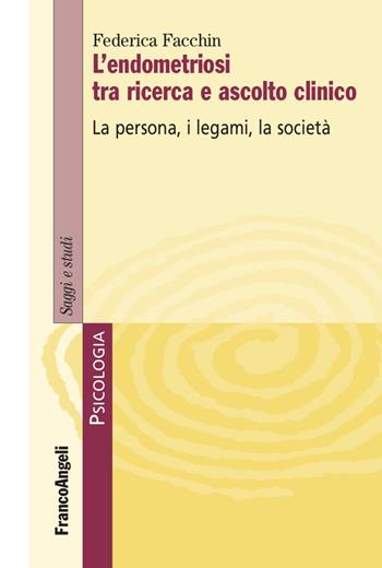 L'endometriosi tra ricerca e ascolto clinico. La persona, i legami, la società - Federica Facchin - Libro Franco Angeli 2023, Serie di psicologia | Libraccio.it