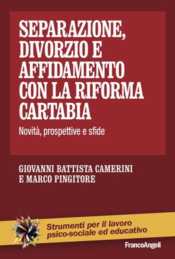 Separazione, divorzio e affidamento con la riforma Cartabia. Novità, prospettive e sfide - Marco Pingitore, Giovanni Battista Camerini - Libro Franco Angeli 2023, Strumenti per il lavoro psico-sociale ed educativo | Libraccio.it