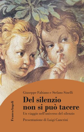 Del silenzio non si può tacere. Un viaggio nell’universo del silenzio - Giuseppe Fabiano, Stefano Sinelli - Libro Franco Angeli 2023, La società | Libraccio.it