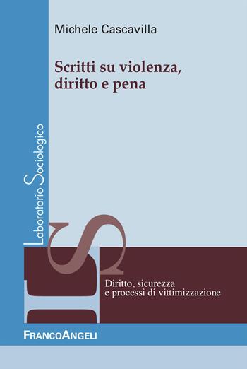 Scritti su violenza, diritto e pena - Michele Cascavilla - Libro Franco Angeli 2023, Laboratorio sociologico | Libraccio.it
