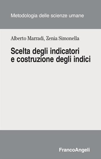 Scelta degli indicatori e costruzione degli indici - Alberto Marradi, Zenia Simonella - Libro Franco Angeli 2023, Metodologia delle scienze umane | Libraccio.it