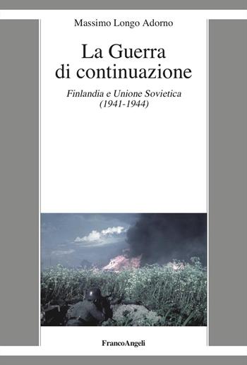 La guerra di continuazione. Finlandia e Unione Sovietica (1941-1944) - Massimo Longo Adorno - Libro Franco Angeli 2025, La società it. moderna e contemp.-Sez. 1 | Libraccio.it