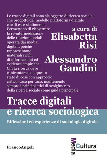 Tracce digitali e ricerca sociologica. Riflessioni ed esperienze di sociologia digitale - Elisabetta Risi - Libro Franco Angeli 2023, Media cultura | Libraccio.it